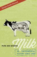 Pure and modern milk : an environmental history since 1900 /