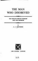 The man who disobeyed : Sir Horace Smith-Dorrien and his enemies,