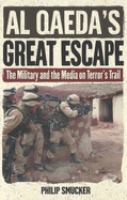 Al Qaeda's great escape : the military and the media on terror's trail /