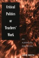 Critical politics of teachers' work : an Australian perspective /