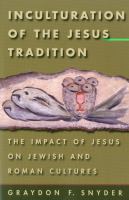 Inculturation of the Jesus tradition : the impact of Jesus on Jewish and Roman cultures /