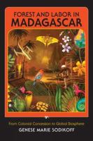 Forest and labor in Madagascar : from colonial concession to global biosphere /
