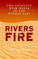 Rivers of fire : the conflict over water in the Middle East /
