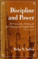 Discipline and power : the university, history, and the making of an English elite, 1870-1930 /