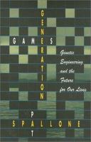 Generation games : genetic engineering and the future for our lives /