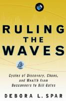 Ruling the waves : cycles of discovery, chaos, and wealth from the compass to the Internet /