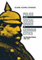 Police and the social order in German cities : the Düsseldorf District, 1848-1914 /