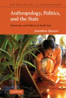 Anthropology, politics and the state : democracy and violence in South Asia /