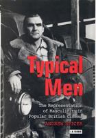 Typical men : the representation of masculinity in popular British cinema /