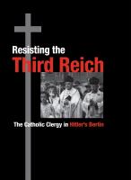 Resisting the Third Reich : the Catholic clergy in Hitler's Berlin /