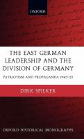 The East German leadership and the division of Germany : patriotism and propaganda 1945-1953 /