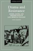 Drama and resistance : bodies, goods, and theatricality in late medieval England /