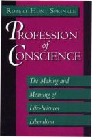 Profession of conscience : the making and meaning of life-sciences liberalism /