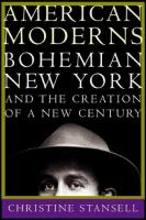 American moderns : bohemian New York and the creation of a new century /