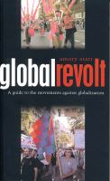 Global revolt : a guide to the movements against globalization /