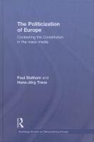 The politicization of Europe : contesting the constitution in the mass media /