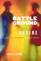 Battleground of desire : the struggle for self-control in modern America /