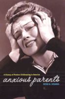 Anxious parents : a history of modern childrearing in America /