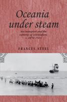 Oceania under steam : sea transport and the cultures of colonialism, c. 1870-1914 /