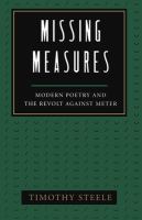 Missing measures : modern poetry and the revolt against meter /