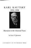 Karl Kautsky, 1854-1938 : Marxism in the classical years /