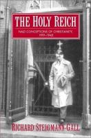 The Holy Reich : Nazi conceptions of Christianity, 1919-1945 /