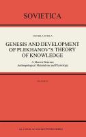Genesis and development of Plekhanov's theory of knowledge : a Marxist between anthropological materialism and physiology /
