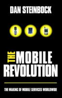The mobile revolution : the making of mobile services worldwide /