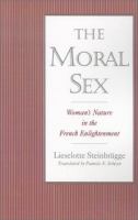 The moral sex : woman's nature in the French Enlightenment /