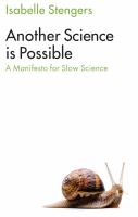 Another science is possible : a manifesto for slow science /