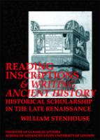 Reading inscriptions and writing ancient history : historical scholarship in the late Renaissance /
