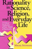 Rationality in science, religion, and everyday life : a critical evaluation of four models of rationality /