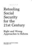 Retooling Social Security for the 21st century : right and wrong approaches to reform /