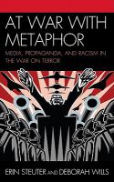 At war with metaphor media, propaganda, and racism in the war on terror /