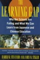 The learning gap : why our schools are failing and what we can learn from Japanese and Chinese education /