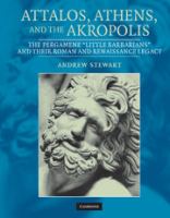 Attalos, Athens, and the Akropolis : the Pergamene "Little Barbarians" and their Roman and Renaissance legacy /