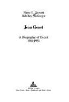 Jean Genet : a biography of deceit, 1910-1951 /