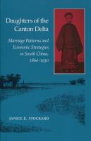 Daughters of the Canton Delta : marriage patterns and economic strategies in South China, 1860-1930 /