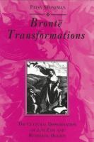 Brontë transformations : the cultural dissemination of Jane Eyre and Wuthering Heights /