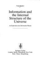 Information and the internal structure of the universe : an exploration into information physics /