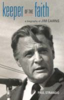 Keeper of the faith : a biography of Jim Cairns /