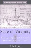 State of virginity : gender, religion, and politics in an early modern Catholic state /