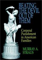 Beating the devil out of them : corporal punishment in American families /
