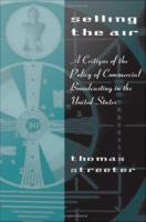 Selling the air a critique of the policy of commercial broadcasting in the United States /