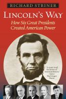 Lincoln's way how six great Presidents created American power /