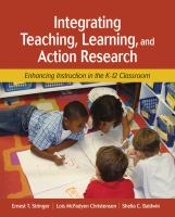 Integrating teaching, learning, and action research : enhancing instruction in the K-12 classroom /