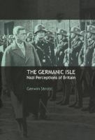 The Germanic isle : Nazi perceptions of Britain /