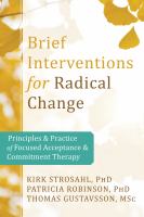 Brief interventions for radical change : principles and practice of focused acceptance and commitment therapy /
