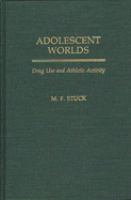 Adolescent worlds : drug use and athletic activity /