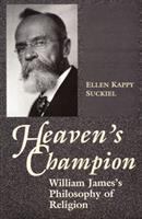 Heaven's champion : William James's philosophy of religion /